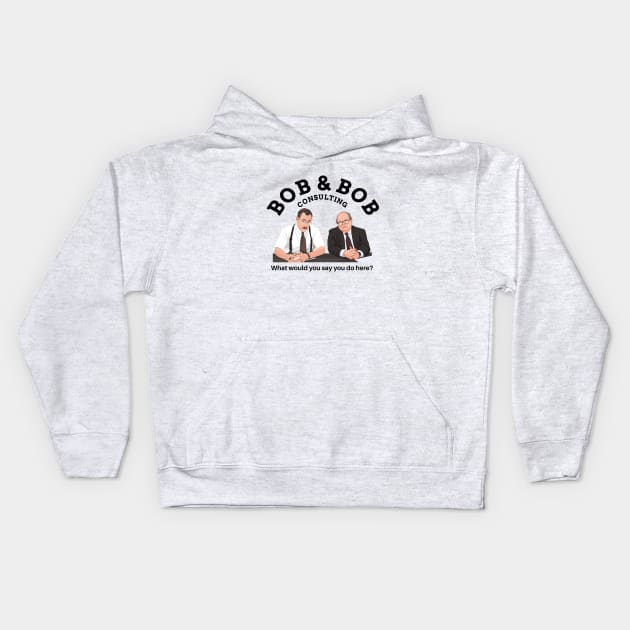 Bob & Bob Consulting - "What would you say you do here?" Kids Hoodie by BodinStreet